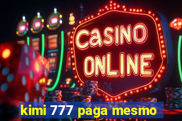 kimi 777 paga mesmo